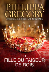 Title: La fille du faiseur de rois (The Kingmaker's Daughter), Author: Philippa Gregory