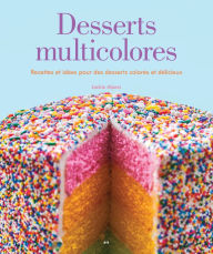 Title: Desserts multicolores: Recettes et idées pour des desserts colorés et délicieux, Author: Jackie Alpers