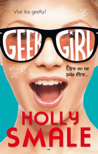 Title: Geek girl, Une nouvelle: Être ou ne pas être..., Author: Holly Smale