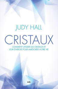 Title: Cristaux: Comment utiliser les cristaux et leur énergie pour améliorer votre vie, Author: Judy Hall