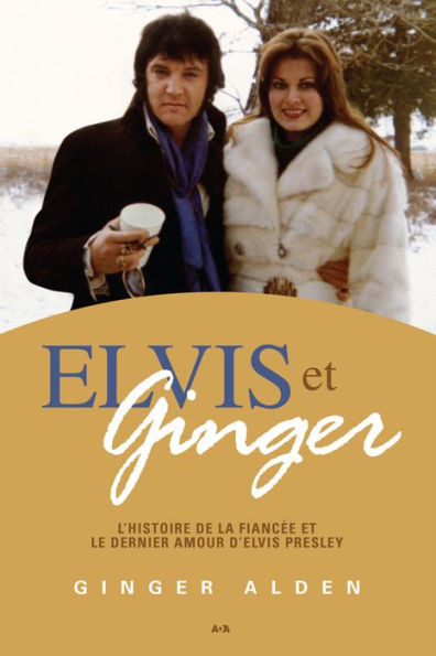 Elvis et Ginger: L'histoire de la fiancée et le dernier amour d'Elvis Presley