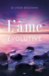 Title: L'âme évolutive: Explorez vos vies antérieures pour guérir spirituellement, Author: Linda Backman
