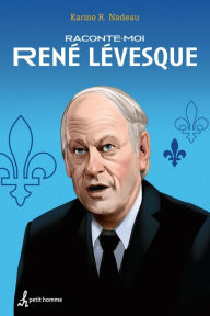 Title: Raconte-moi René Lévesque - Nº 3, Author: Karine R. Nadeau