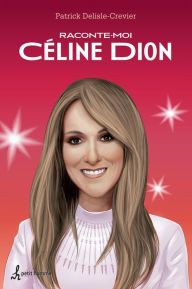 Title: Raconte-moi Céline Dion, Author: Patrick Delisle-Crevier