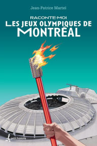 Title: Raconte-moi les Jeux olympiques de Montréal: 009-RACONTE-MOI JEUX OLYMPIQUES MON [NUM, Author: Jean-Patrice Martel
