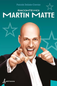 Title: Raconte-moi Martin Matte, Author: Patrick Delisle-Crevier