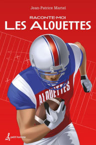 Title: Raconte-moi Les Alouettes, Author: Jean-Patrice Martel