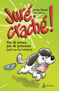 Title: Juré, craché !: Pas de prince, pas de princesse (sauf sur les bobettes), Author: Carine Paquin