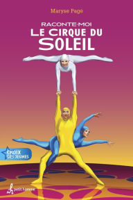 Title: Raconte-moi le Cirque du Soleil - Nº 37: 037-RACONTE-MOI LE CIRQUE DU SOLEIL [NUM, Author: Maryse Pagé