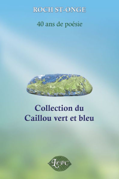 Collection du Caillou vert et bleu: 40 ans de poésie