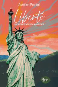 Title: Liberté: Une mésaventure canadienne, Author: Aurélien Pointel