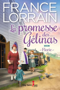 Title: La promesse des Gélinas, tome 3: Florie, Author: France Lorrain