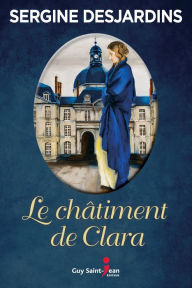 Title: Le châtiment de Clara, Author: Sergine Desjardins