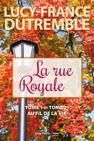 Title: La rue Royale: Tome 1 et Tome 2 : Au fil de la vie, Author: Lucy-France Dutremble