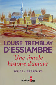 Title: Une simple histoire d'amour, tome 3: Les rafales, Author: Louise Tremblay d'Essiambre