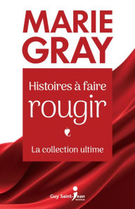 Title: Histoires à faire rougir - La collection ultime, Author: Marie Gray