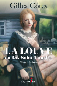 Title: La louve du Bas-Saint-Maurice, tome 1: Le Legs, Author: Gilles Côtes
