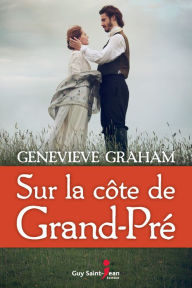 Title: Sur la côte de Grand-Pré, Author: Genevieve Graham