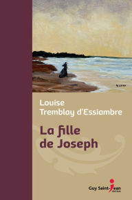 Title: La fille de Joseph, édition de luxe, Author: Louise Tremblay d'Essiambre