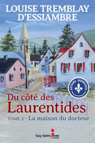 Title: Du côté des Laurentides, tome 3: La maison du docteur, Author: Louise Tremblay d'Essiambre