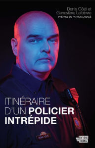 Title: Itinéraire d'un policier intrépide, Author: Denis Côté