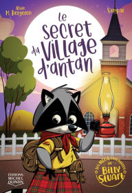 Title: Le secret du Village d'antan, Author: Alain M. Bergeron