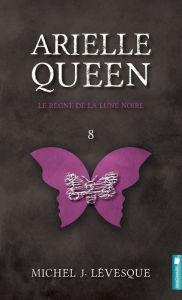 Title: Arielle Queen - Le règne de la lune noire, Author: Michel J. Lévesque