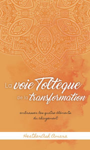 Title: La voie toltèque de la transformation, Author: HeatherAsh Amara