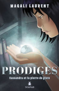 Title: Prodiges - Cassandra et la pierre de givre, Author: Magali Laurent