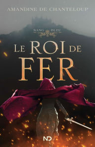 Title: Le roi de fer, Author: Amandine De Chanteloup