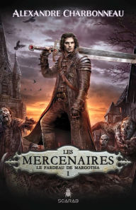 Title: Les mercenaires - Le fardeau de Margotha, Author: Alexandre Charbonneau