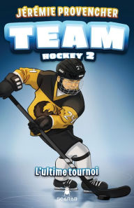 Title: TEAM Hockey, tome 2 - L'ultime tournoi, Author: Jérémie Provencher