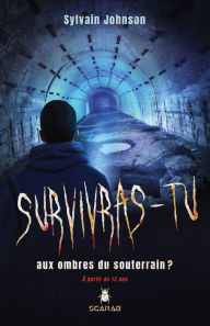 Title: Survivras-tu aux ombres du souterrain?, Author: Sylvain Jonhson