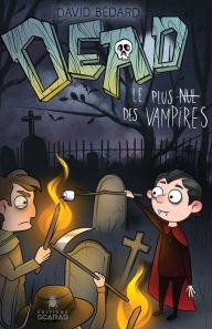Title: DEAD - Le plus nul des vampires, Author: David Bédard