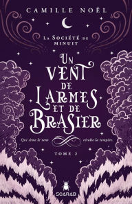 Title: La société de minuit, t2 - Un vent de larmes et de brasier, Author: Camille Noël