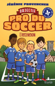 Title: Objectif - Pro du Soccer, t2 - L'ascension, Author: Jérémie Provencher