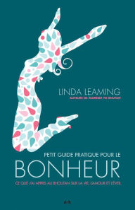 Title: Petit guide pratique pour le bonheur: Ce que j'ai appris au Bhoutan sur la vie, l'amour et l'éveil, Author: Linda Leaming