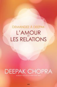 Title: Demandez à Deepak - L'amour et les relations, Author: Deepak Chopra