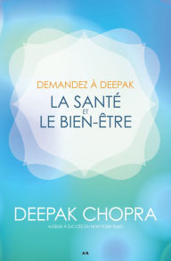 Title: Demandez à Deepak - La santé et le bien-être, Author: Deepak Chopra