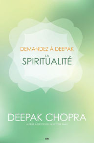 Title: Demandez a Deepak - La spiritualité, Author: Deepak Chopra