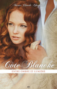 Title: Côte-Blanche: Entre ombre et lumière, Author: Marie-Claude Charland