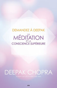 Title: Demandez à Deepak - La méditation et la conscience supérieure, Author: Deepak Chopra