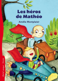 Title: Les héros de Mathéo, Author: Amélie Montplaisir