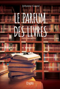 Title: Le parfum des livres, Author: Johanne Gagné