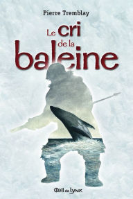 Title: Le cri de la baleine, Author: Pierre Tremblay