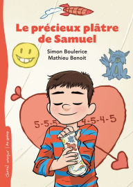 Title: Le précieux plâtre de Samuel, Author: Simon Boulerice