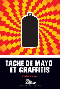 Title: Tache de mayo et graffitis, Author: Émilie Rivard