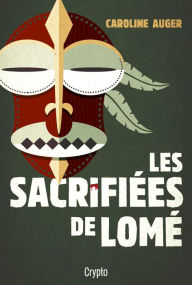 Title: Les sacrifiées de Lomé, Author: Caroline Auger
