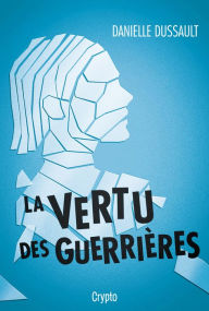 Title: La vertu des guerrières, Author: Danielle Dussault