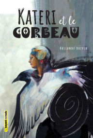 Title: Kateri et le corbeau, Author: Rollande Boivin